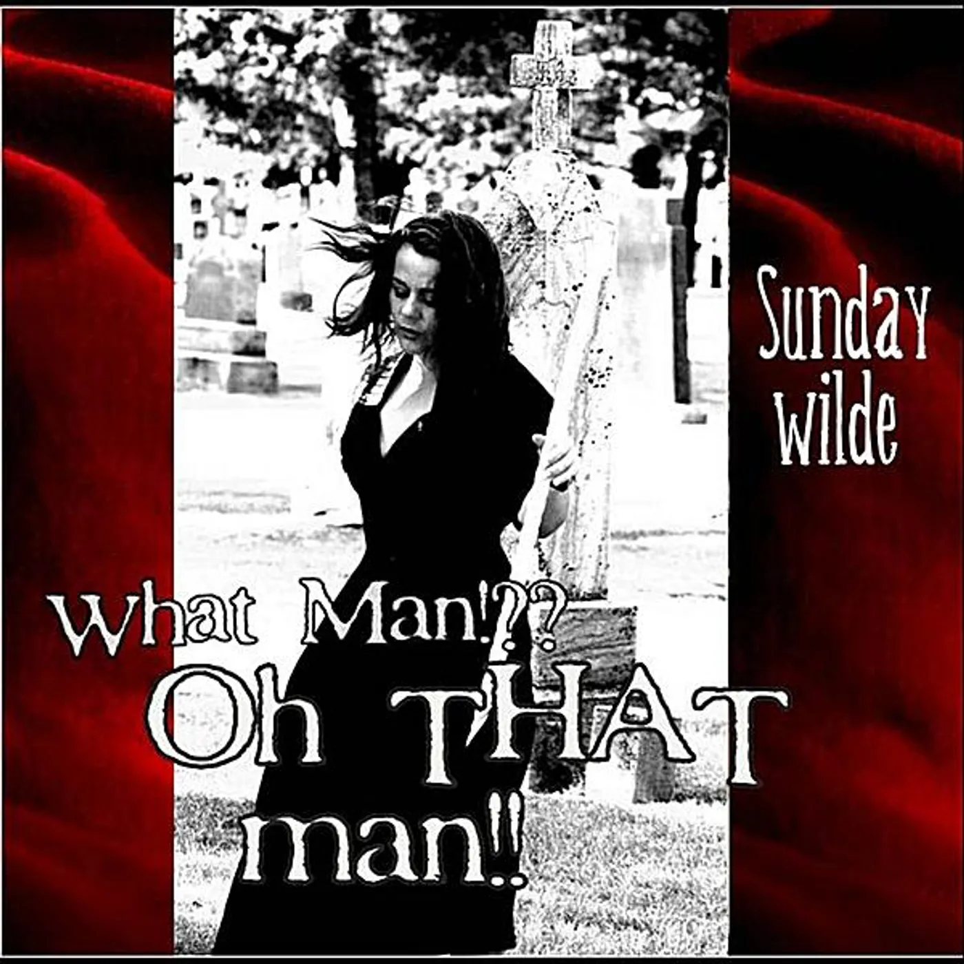 Sunday Wilde WHAT MAN OH THAT MAN CD