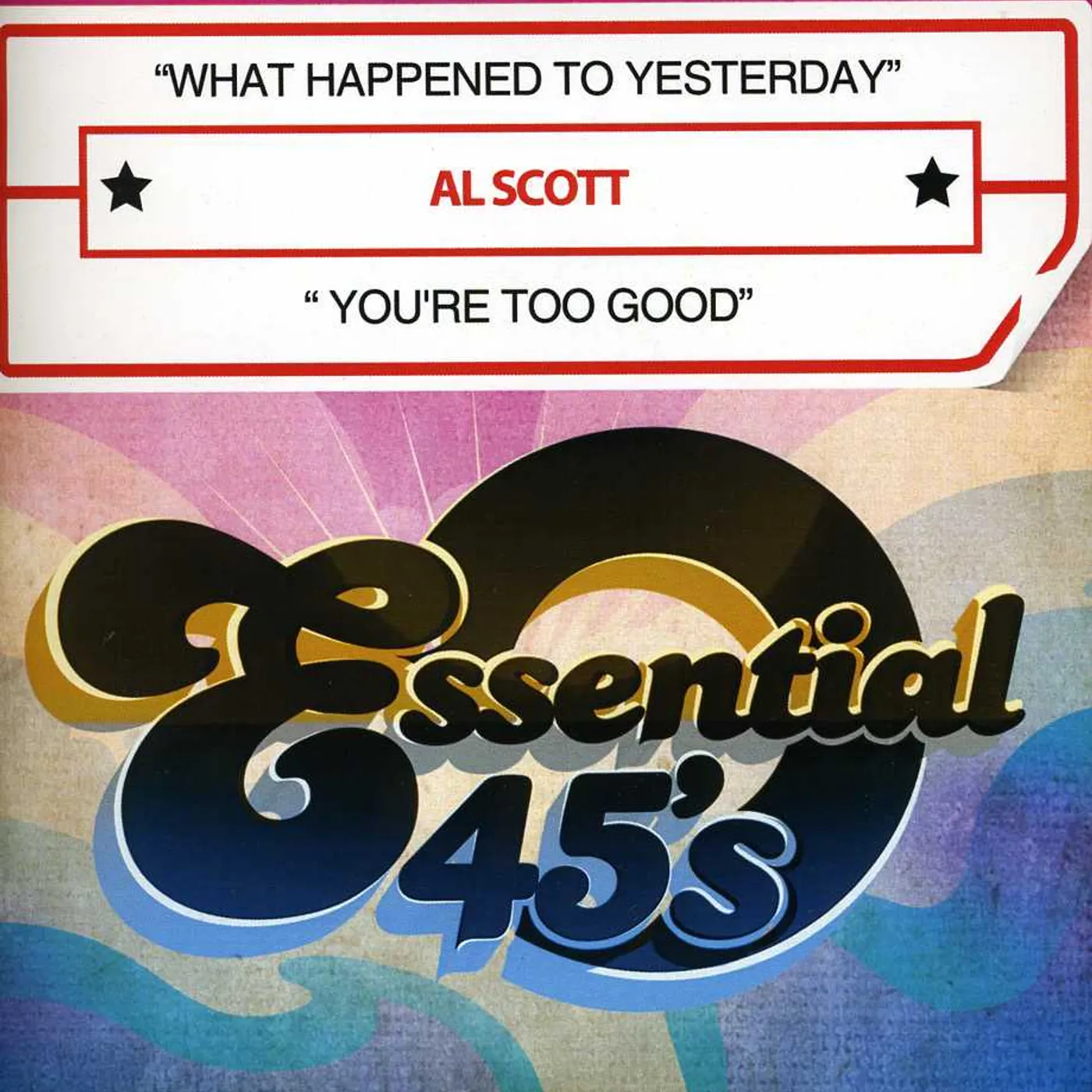 Al Scott WHAT HAPPENED TO YESTERDAY / YOU'RE TOO GOOD CD