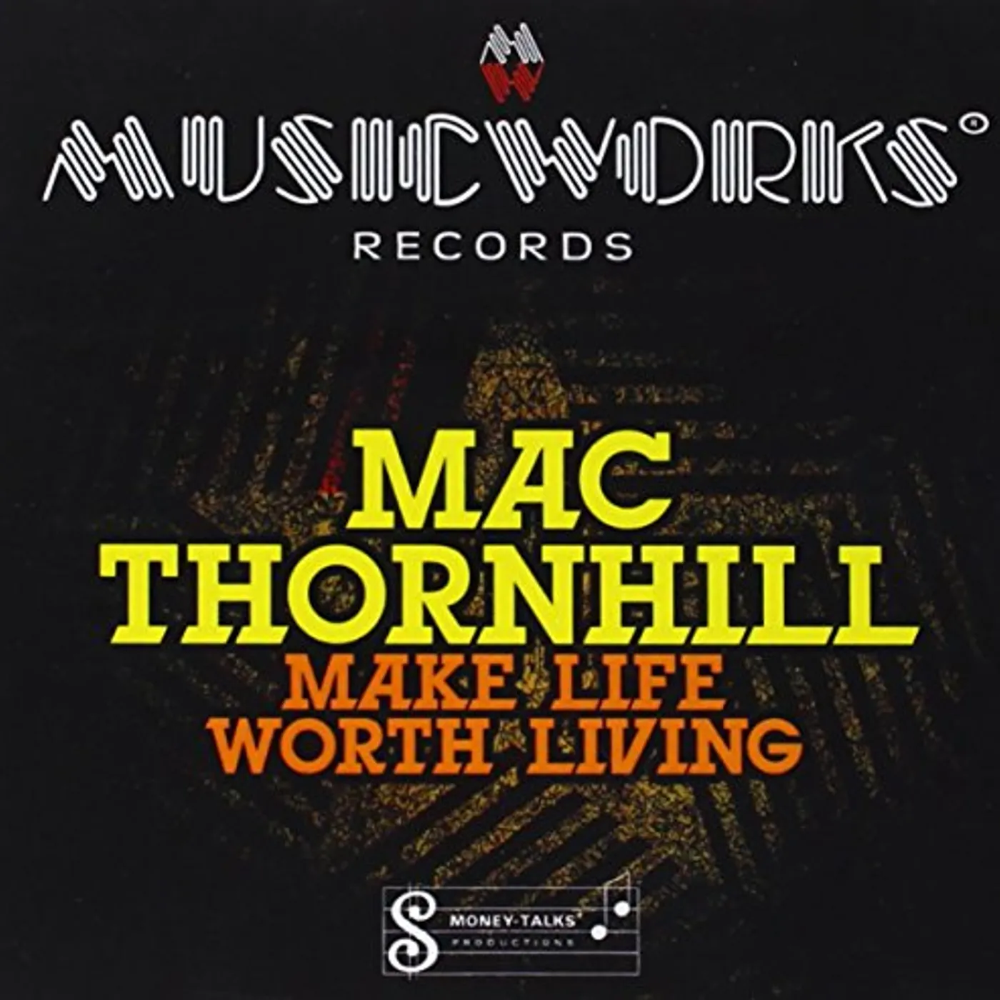 Mac Thornhill MAKE LIFE WORTH LIVING CD