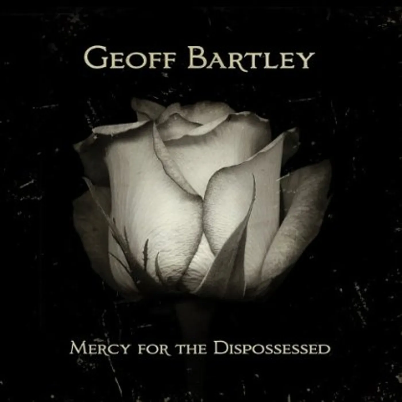 Geoff Bartley MERCY FOR THE DISPOSSESSED CD