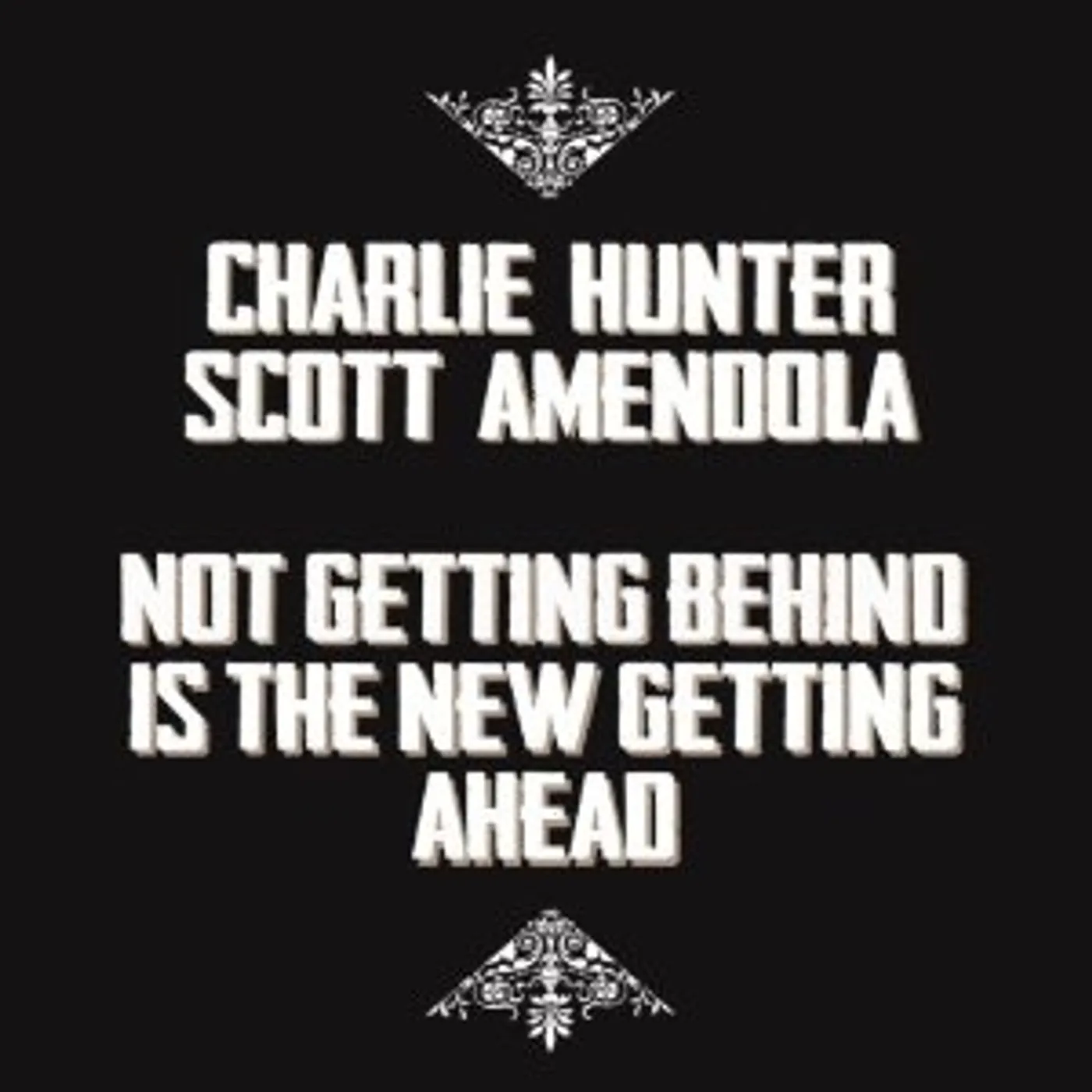 Charlie Hunter / Scott Amendola Not Getting Behind Is The New Getting Ahead Vinyl Record