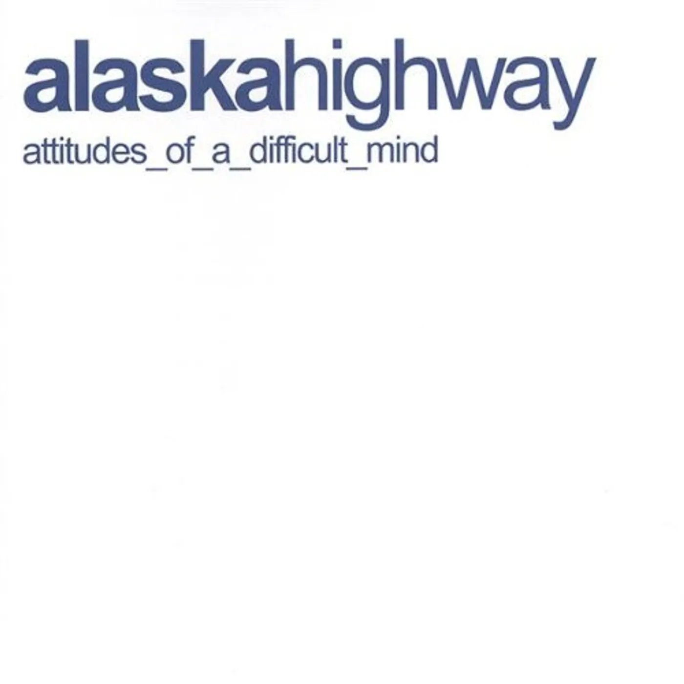 Alaska Highway ATTITUDES OF A DIFFICULT MIND CD