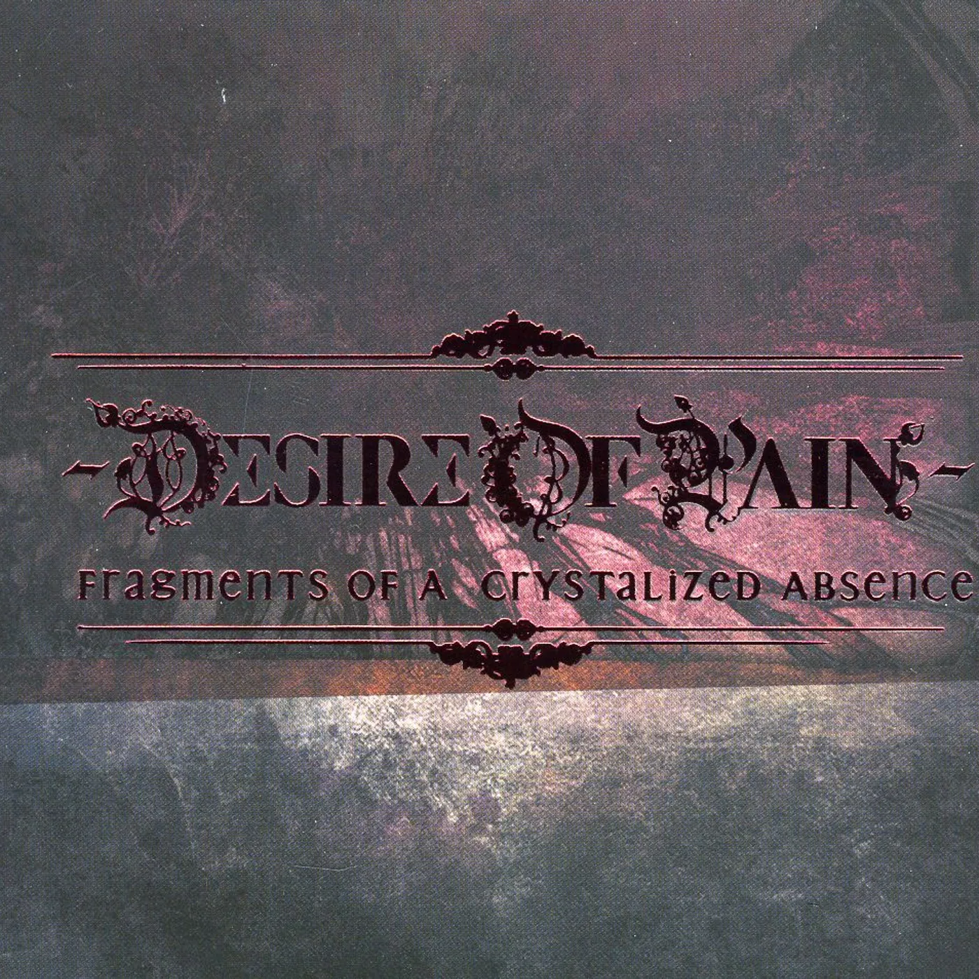 Desire of Pain FRAGMENTS OF A CRYSTALLIZED ABSENCE CD