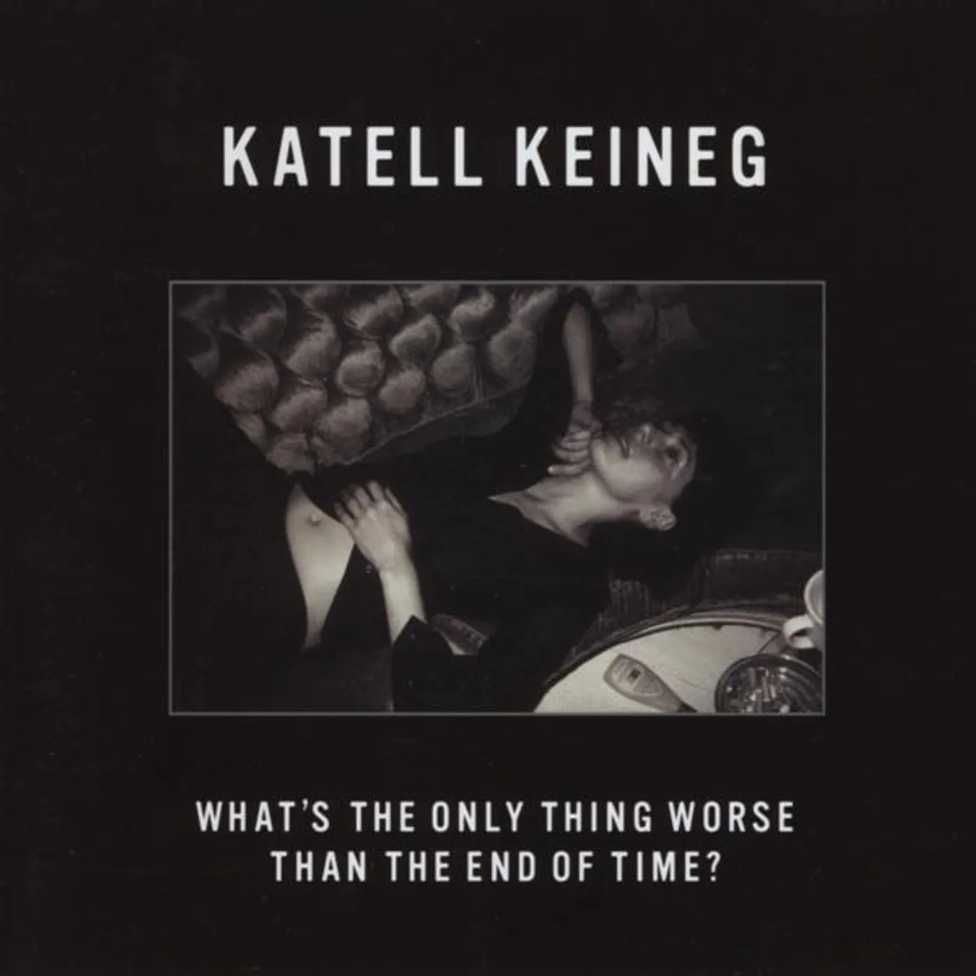 Katell Keineg WHAT'S THE ONLY THING WORSE THAN THE END OF TIME CD