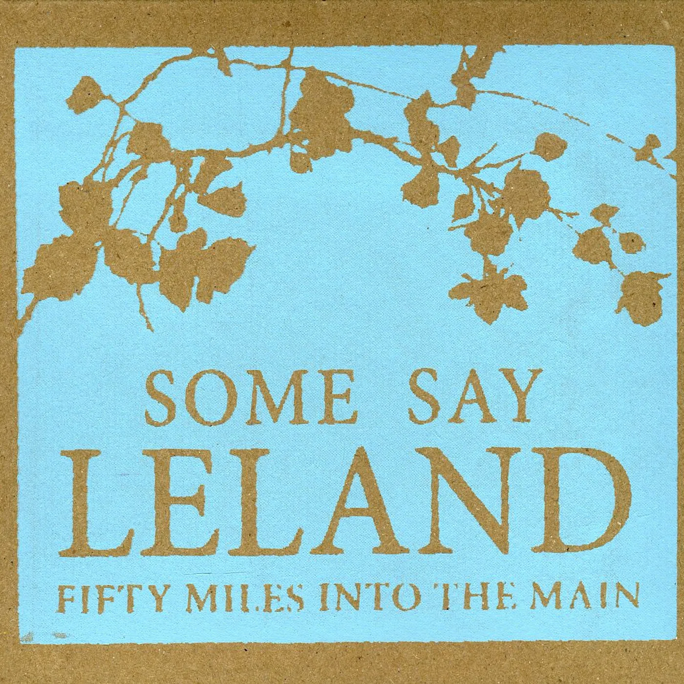 Some Say Leland FIFTY MILES INTO MAIN CD