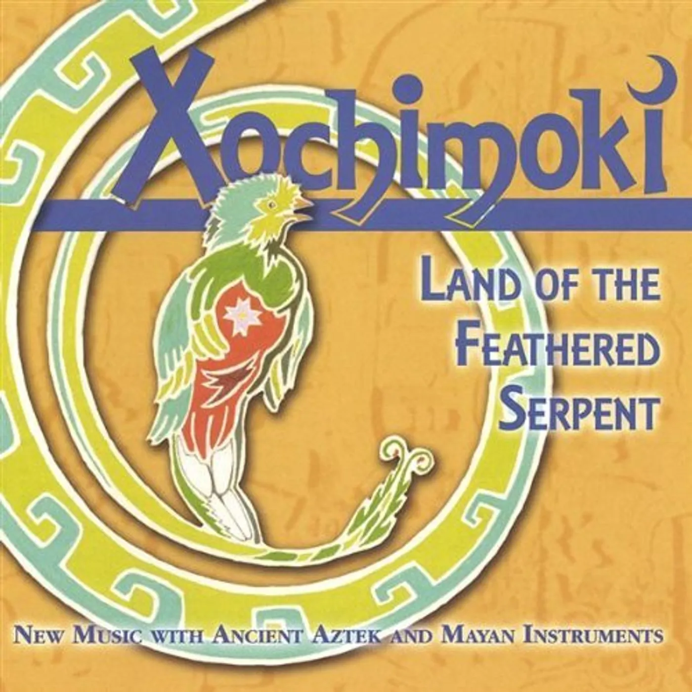 Xochimoki LAND OF THE FEATHERED SERPENT CD