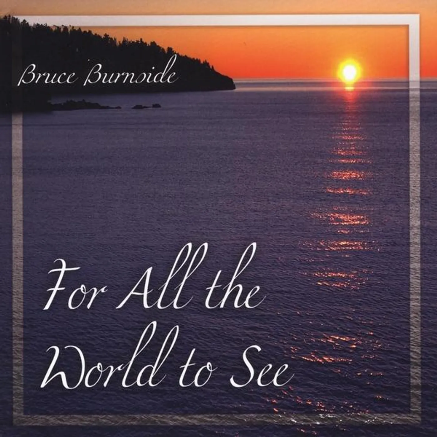 Bruce Burnside FOR ALL THE WORLD TO SEE CD