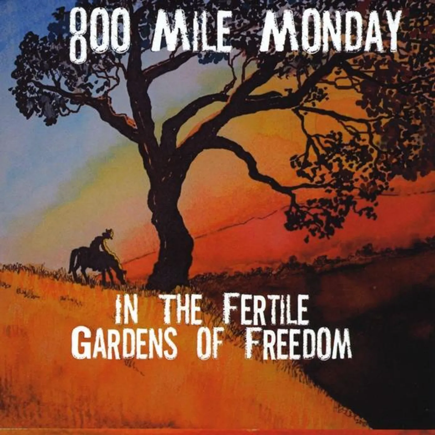 800 Mile Monday IN THE FERTILE GARDENS OF FREEDOM CD
