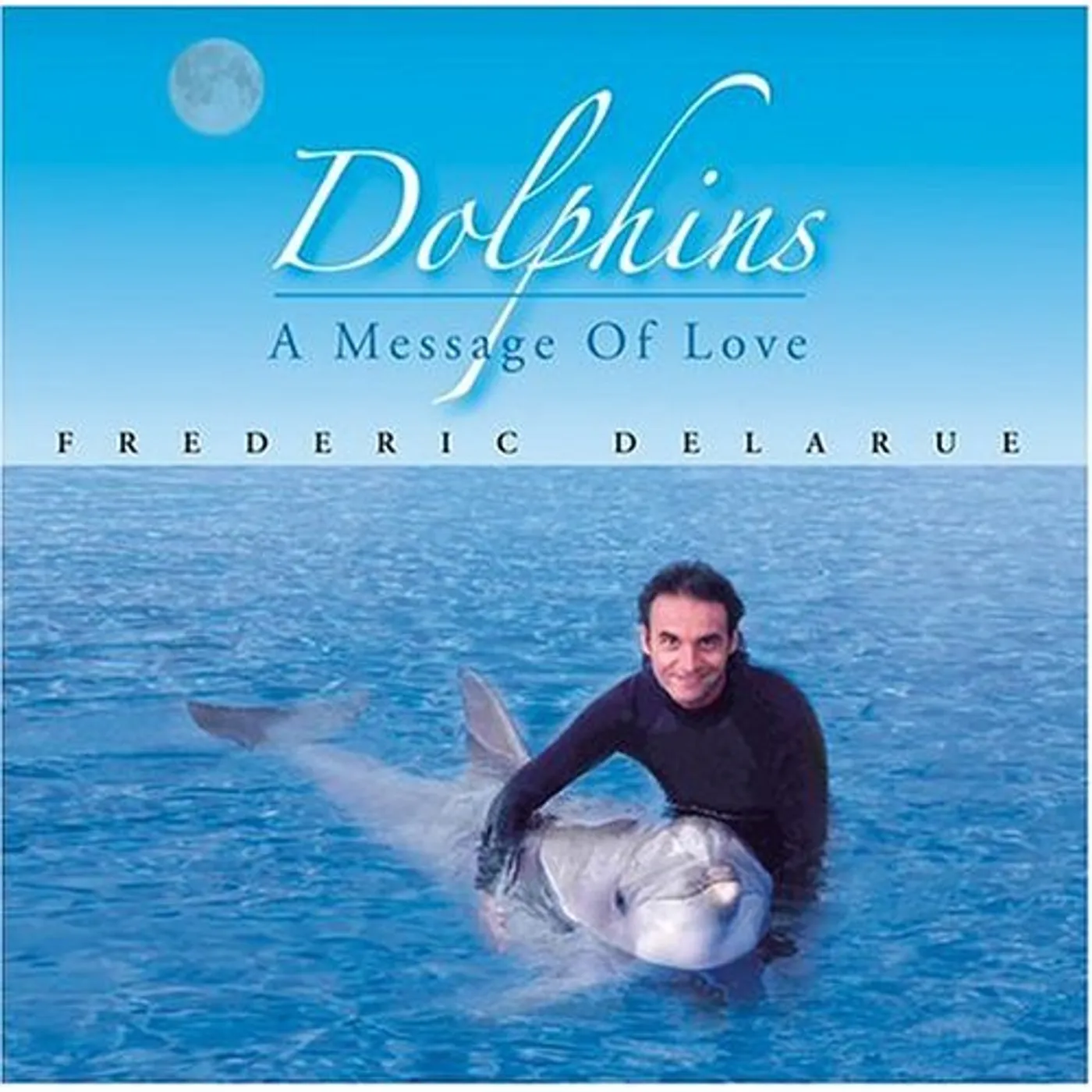 Frederic Delarue DOLPHINS MESSAGE OF LOVE CD