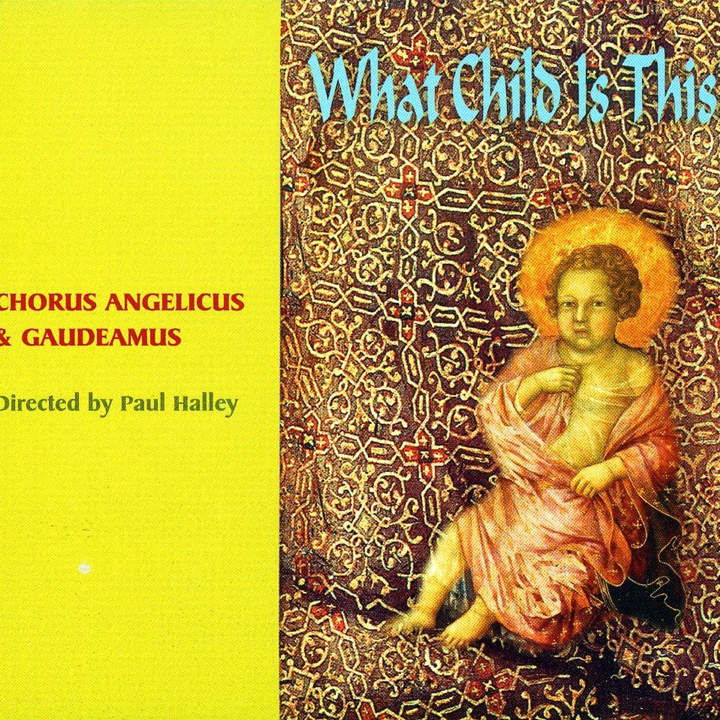 Chorus Angelicus WHAT CHILD IS THIS CD