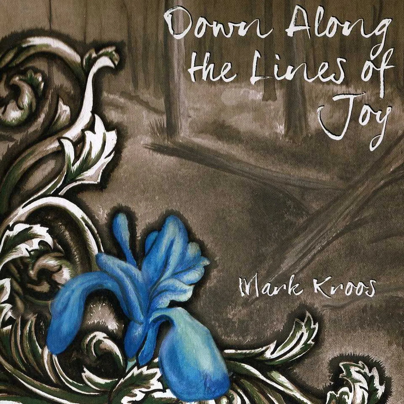 Mark Kroos DOWN ALONG THE LINES OF JOY CD