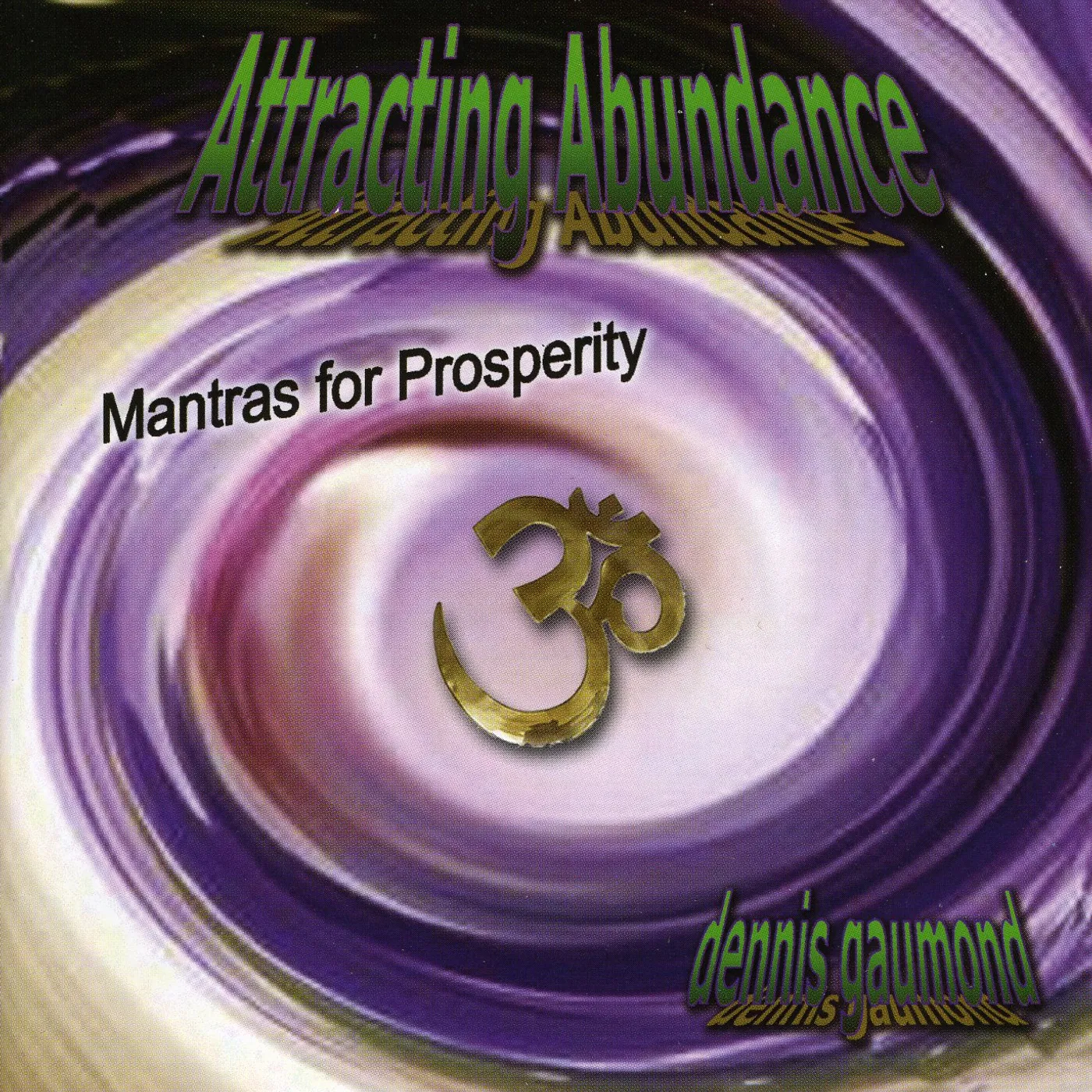 Dennis Gaumond ATTRACTING ABUNDANCE: MANTRAS FOR PROSPERITY CD
