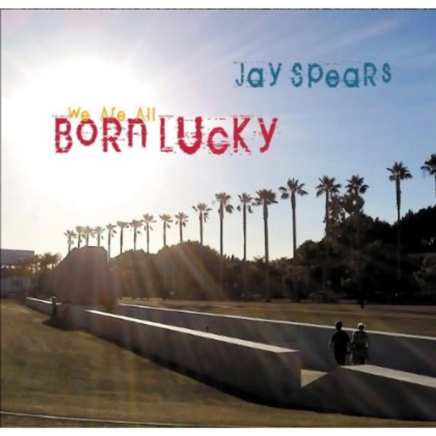 Jay Spears WE ARE ALL BORN LUCKY CD