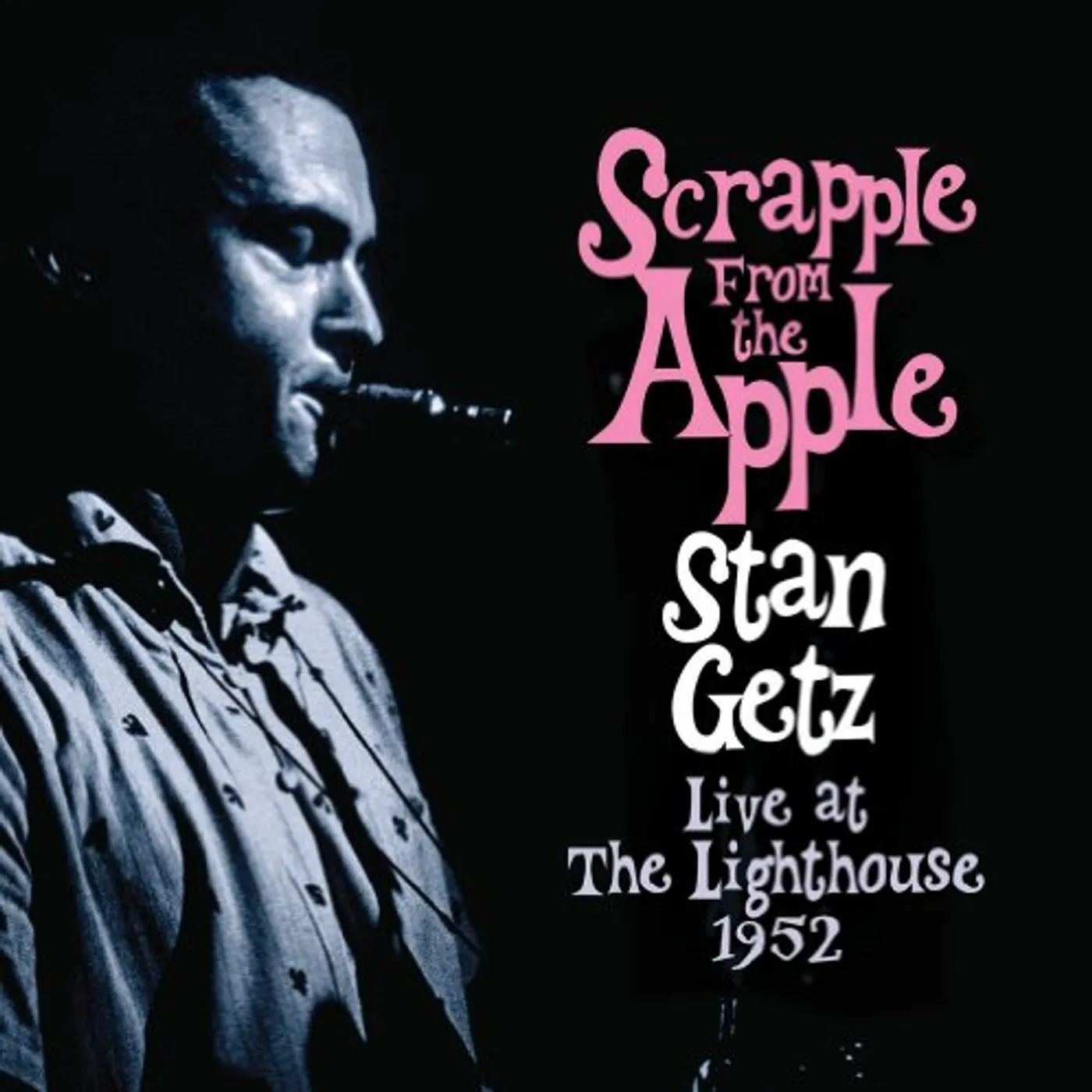 Stan Getz SCRAPPLE FROM THE APPLE: LIVE AT THE LIGHTHOUSE CD