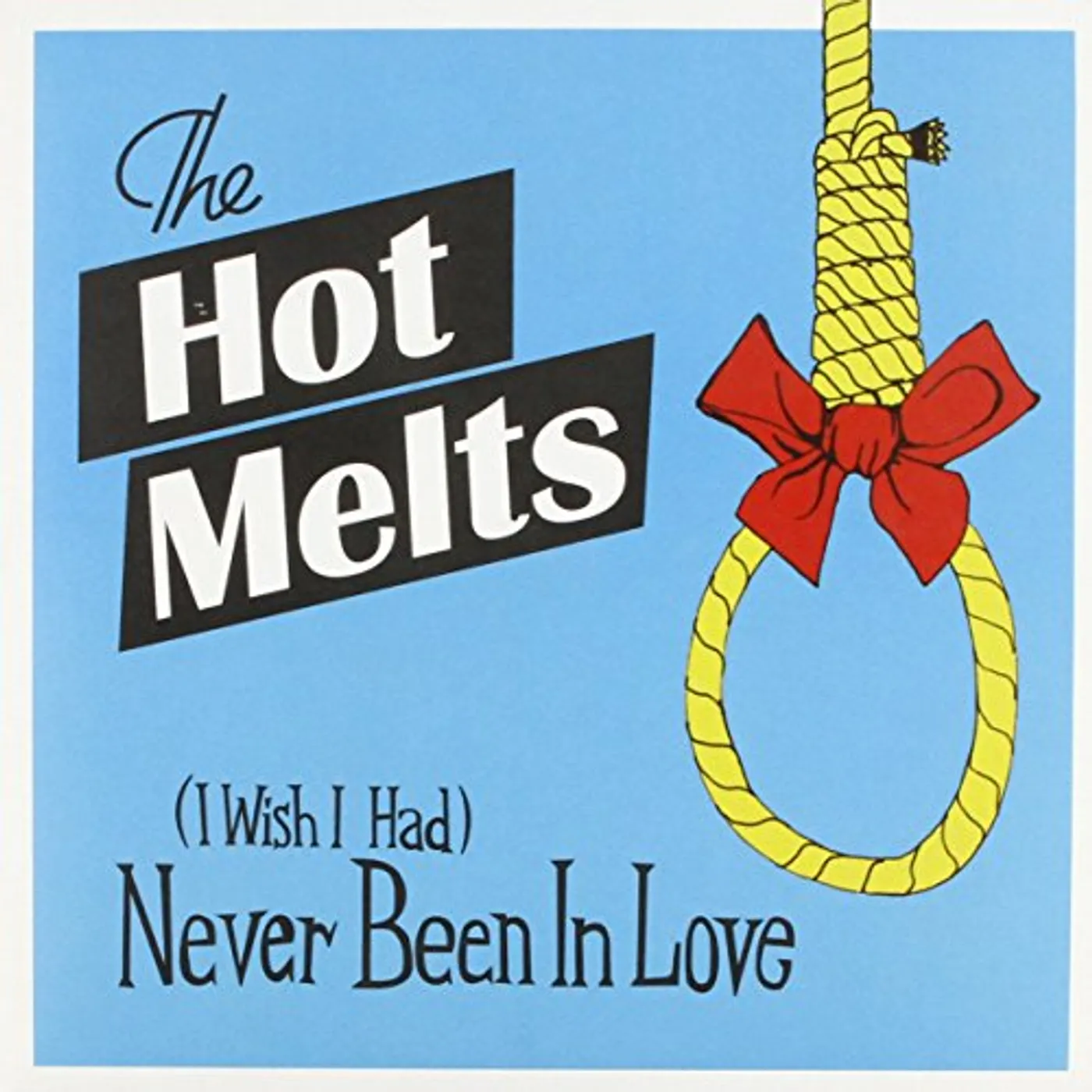 The Hot Melts I WHISH I HAD NEVER BEEN IN Vinyl Record