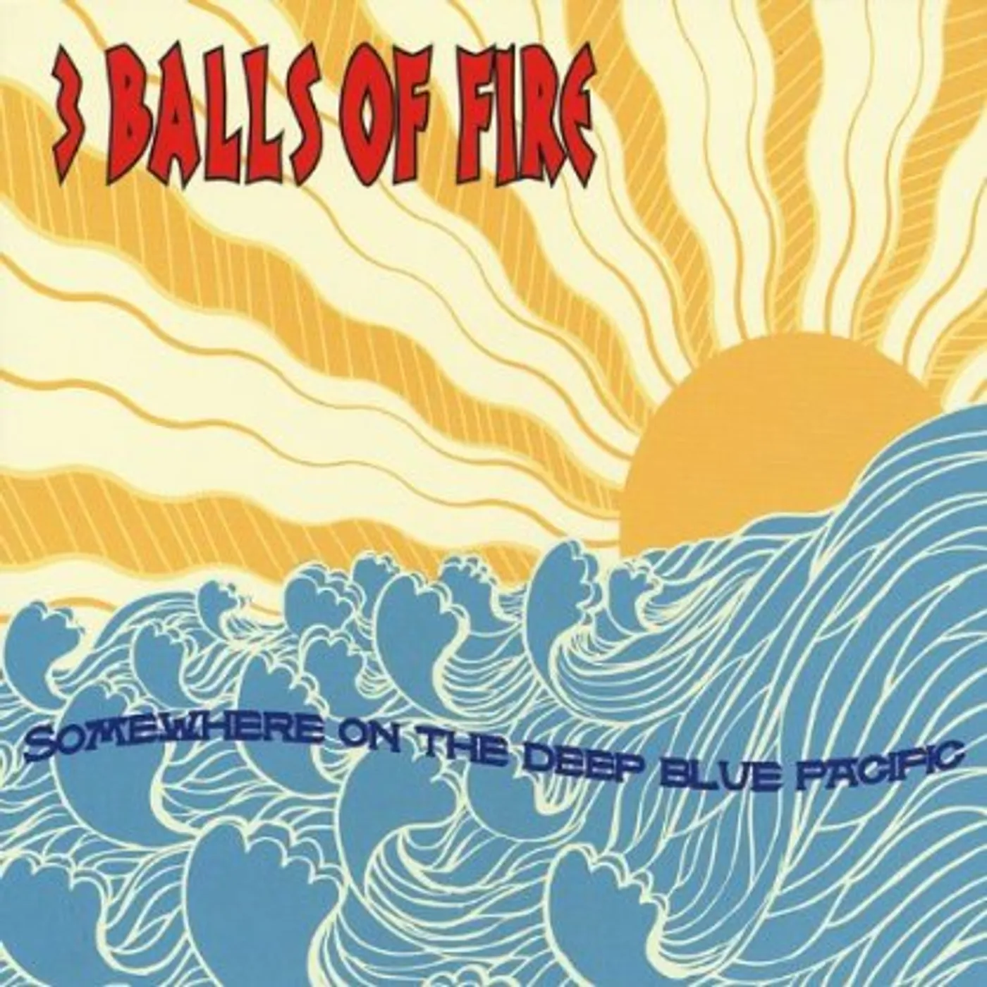 3 Balls of Fire SOMEWHERE ON THE DEEP BLUE PACIFIC CD