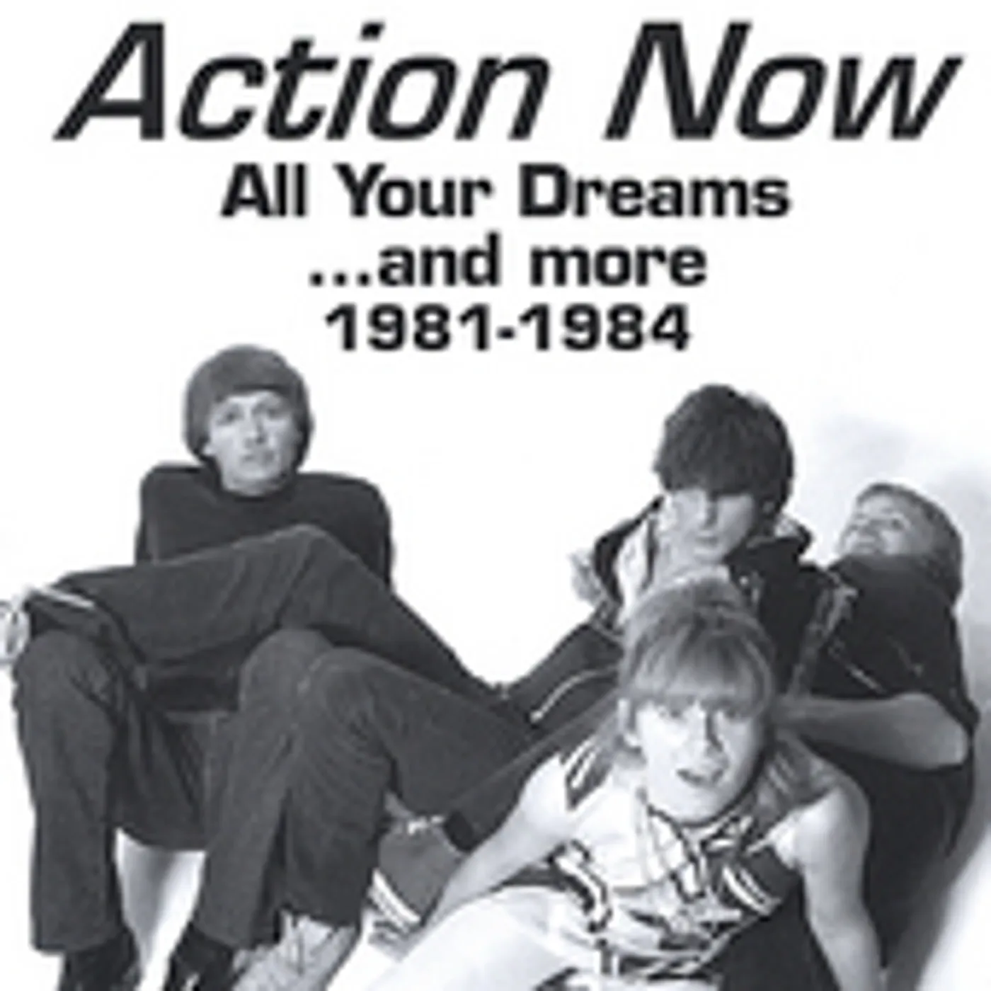 Action Now ALL YOUR DREAMS & MORE: 1981-1984 CD