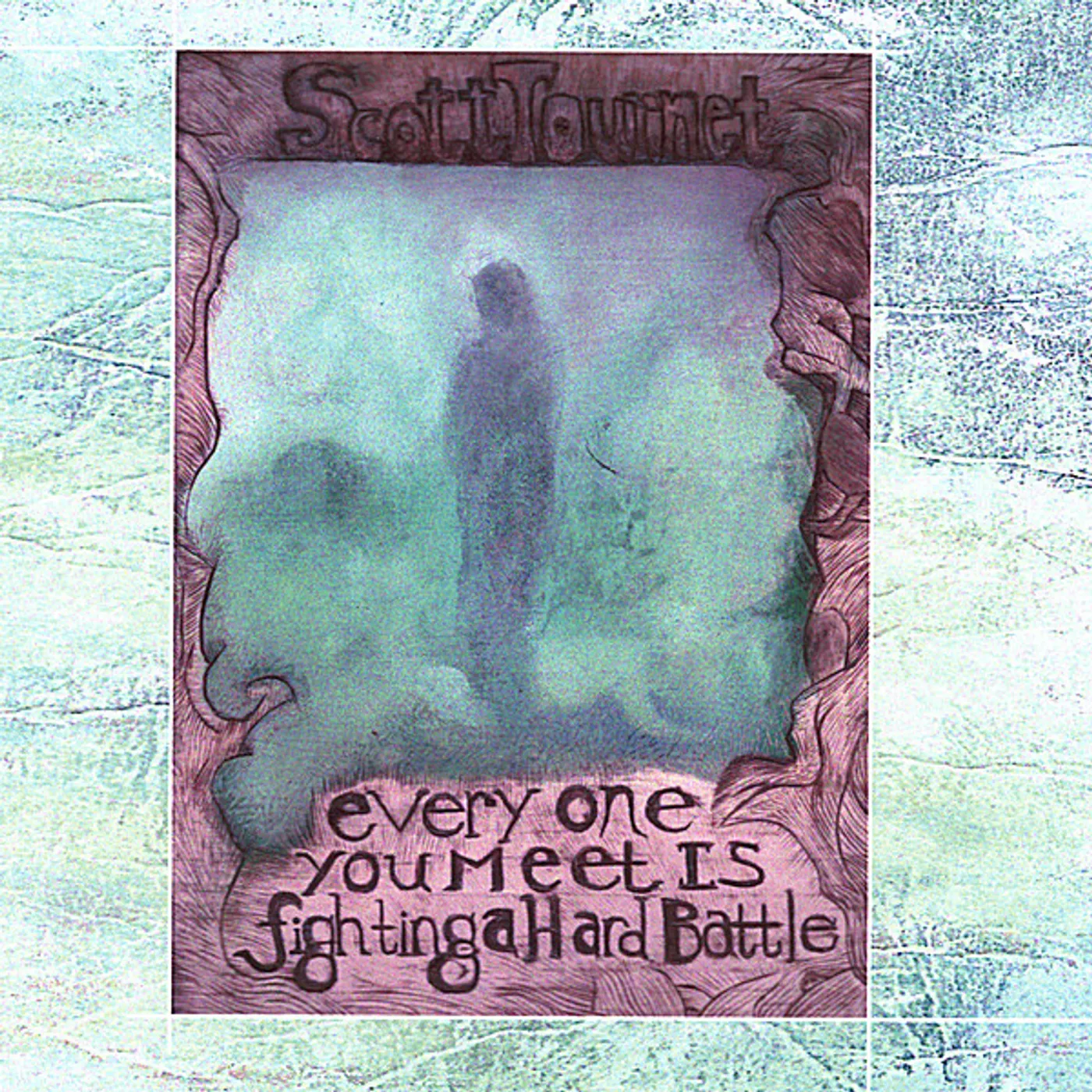 Scott Tournet EVERYONE YOU MEET IS FIGHTING A HARD BATTLE CD
