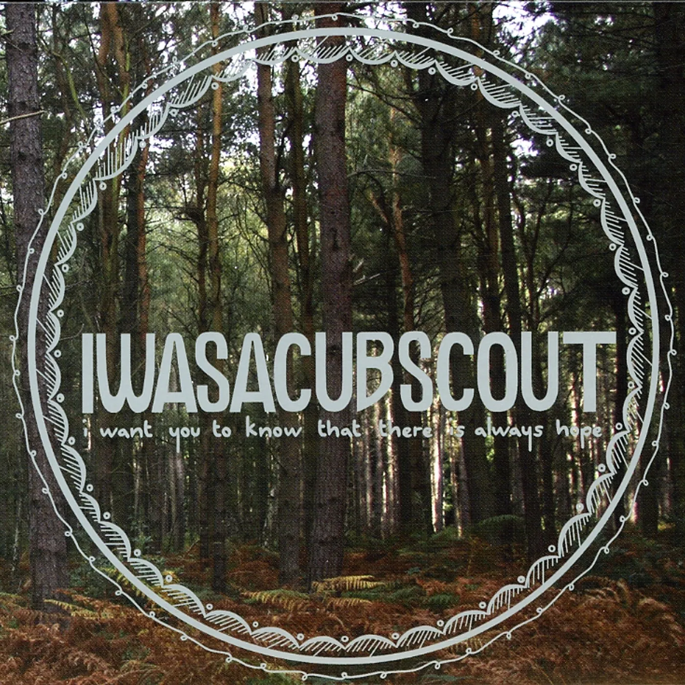I Was A Cub Scout I WANT YOU TO KNOW THAT THERE IS ALWAYS HOPE CD