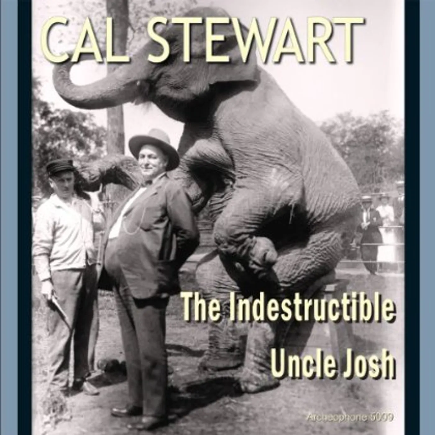 Cal Stewart INDESTRUCTIBLE UNCLE JOSH CD