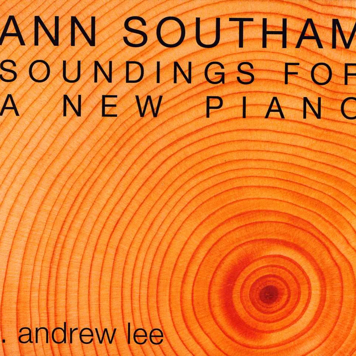 R. Andrew Lee ANN SOUTHAM: SOUNDINGS FOR A NEW PIANO CD