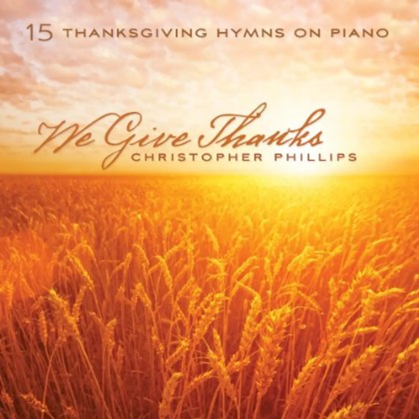 Christopher Phillips WE GIVE THANKS: 15 THANKSGIVING HYMNS ON PIANO CD
