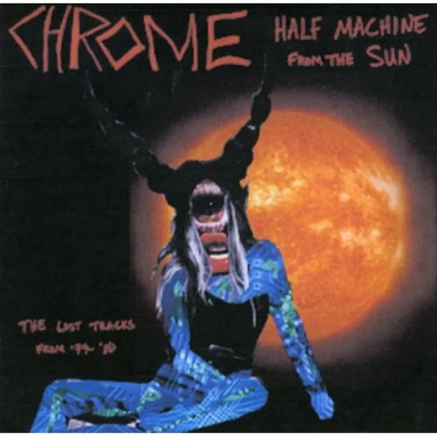 Chrome HALF MACHINE FROM THE SUN - LOST TRACKS 79-80 CD