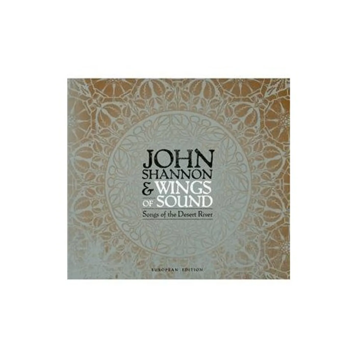 John Shannon & Wings Of Sound SONGS OF THE DESERT RIVER (EUROPEAN EDITION) CD