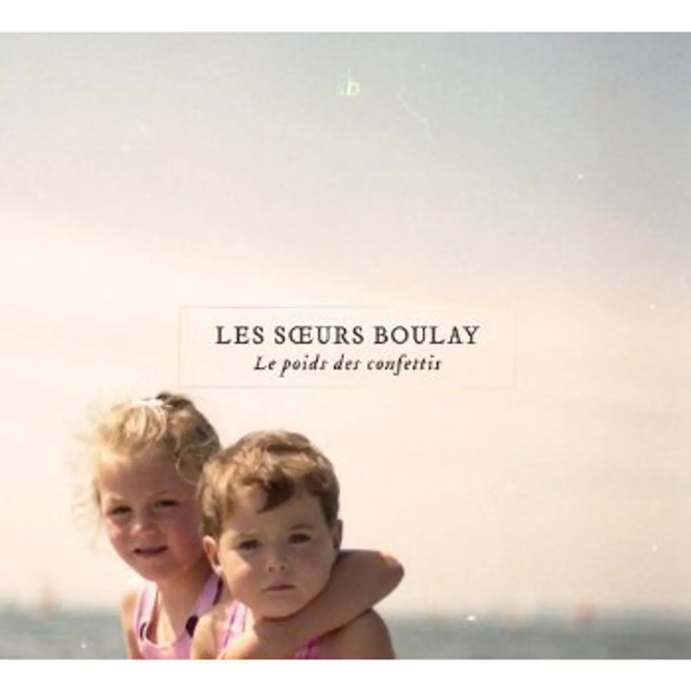 Soeurs Boulay LE POIDS DES CONFETTIS CD