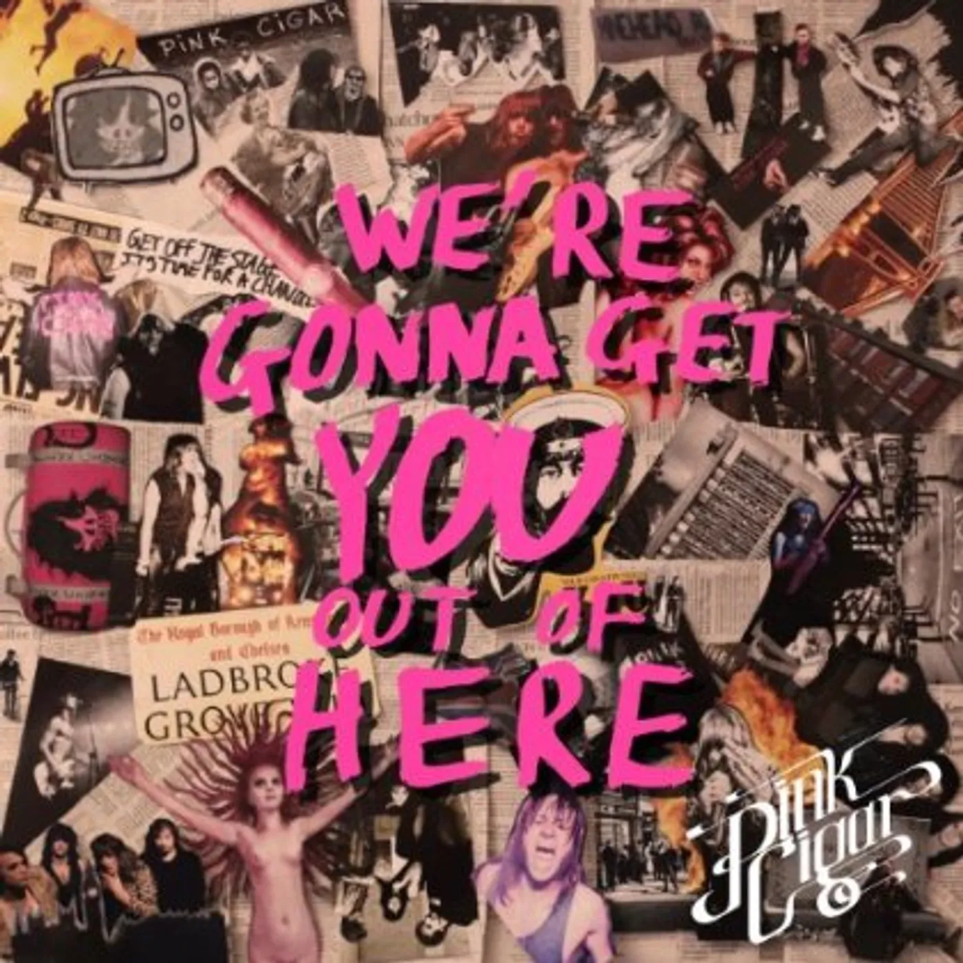Pink Cigar WE'RE GONNA GET YOU OUT OF HERE CD