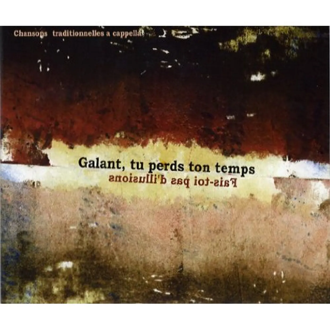 Galant tu perds ton temps FAIS-TOI PAS D'ILLUSION CD