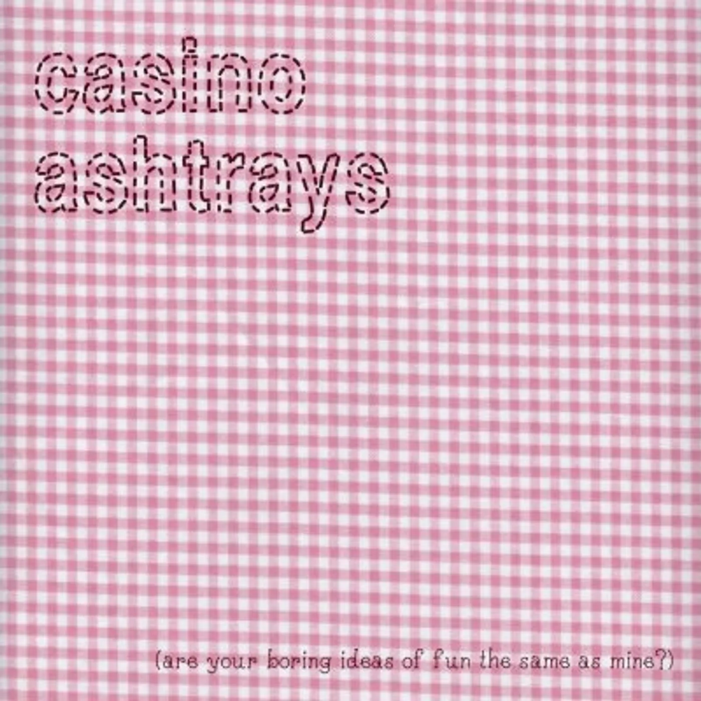 Casino Ashtrays ARE YOUR BORING IDEAS OF FUN THE SAME AS MINE CD
