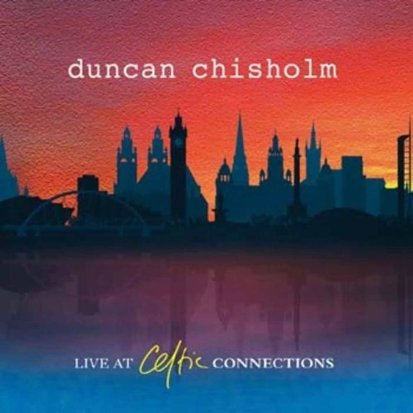 Duncan Chisholm LIVE AT CELTIC CONNECTIONS CD