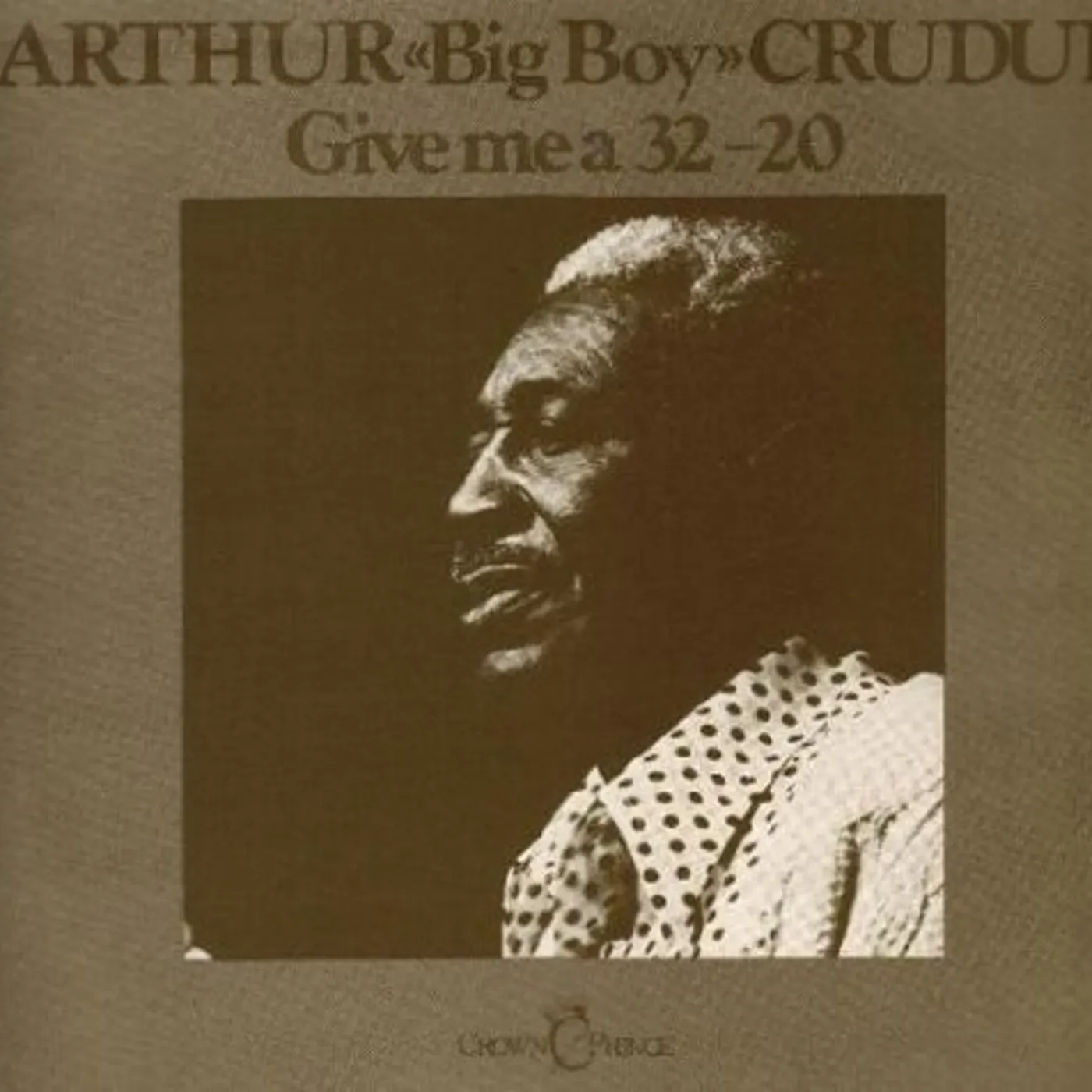 Arthur "Big Boy" Crudup GIVE ME A 32-20 Vinyl Record
