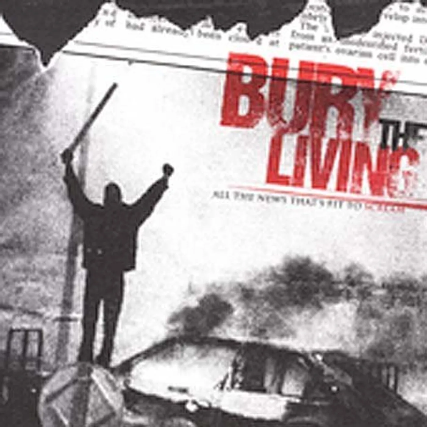 Bury The Living ALL THE NEWS THAT'S FIT TO SCREAM CD