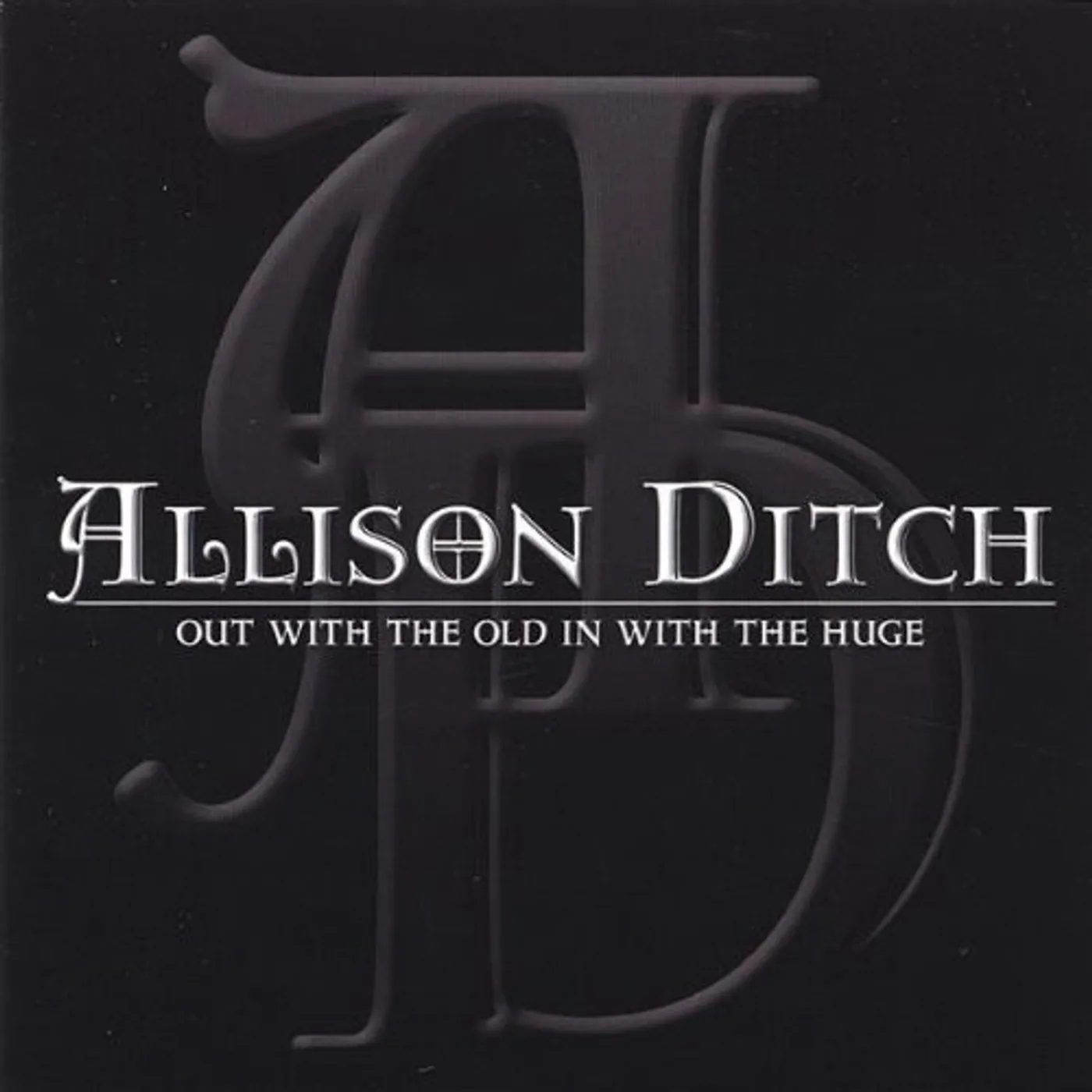 Allison Ditch OUT WITH THE OLD IN WITH THE HUGE CD