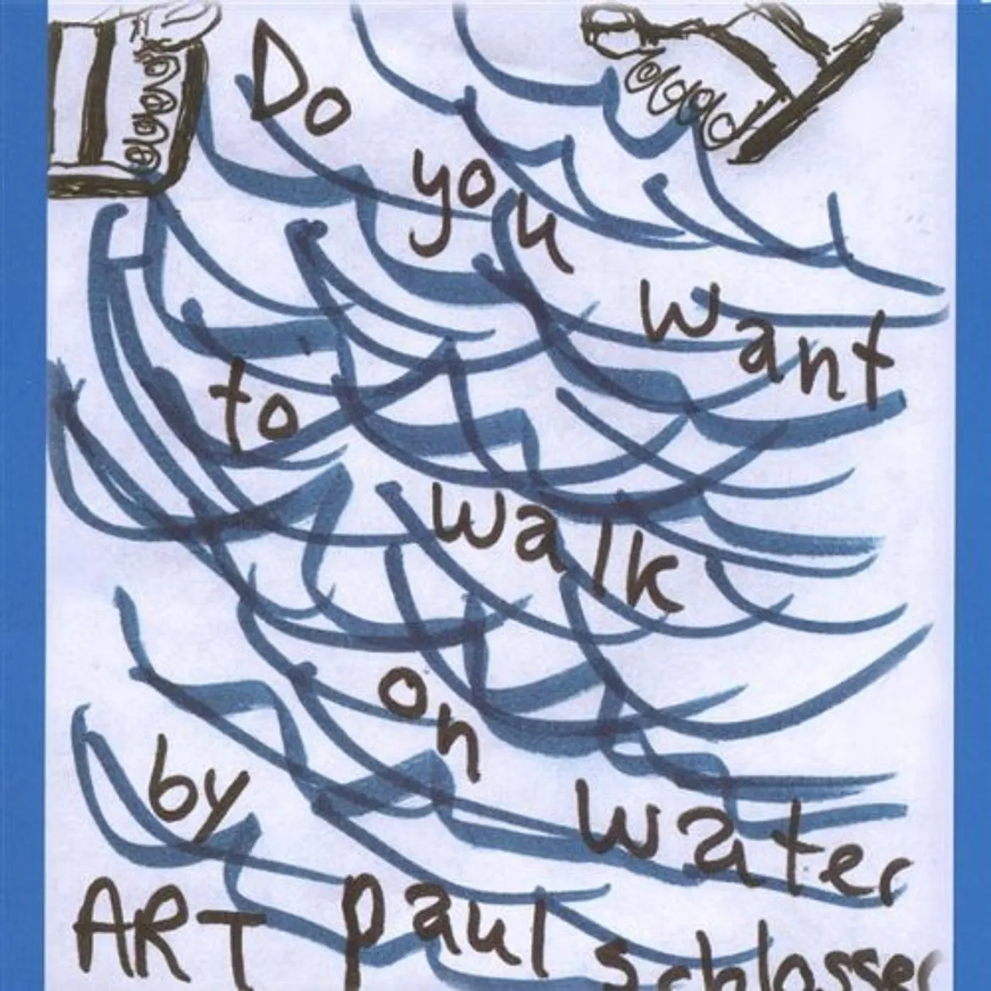 Art Paul Schlosser DO YOU WANT TO WALK ON WATER? CD