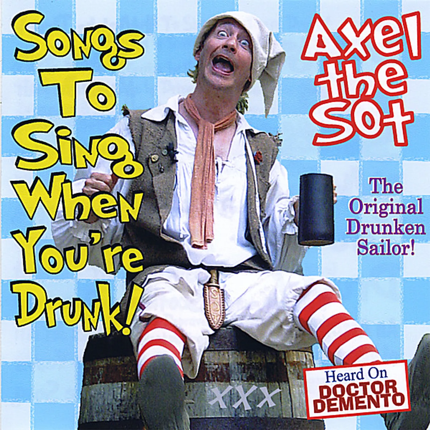 Axel the Sot SONGS TO SING WHEN YOU'RE DRUNK! CD