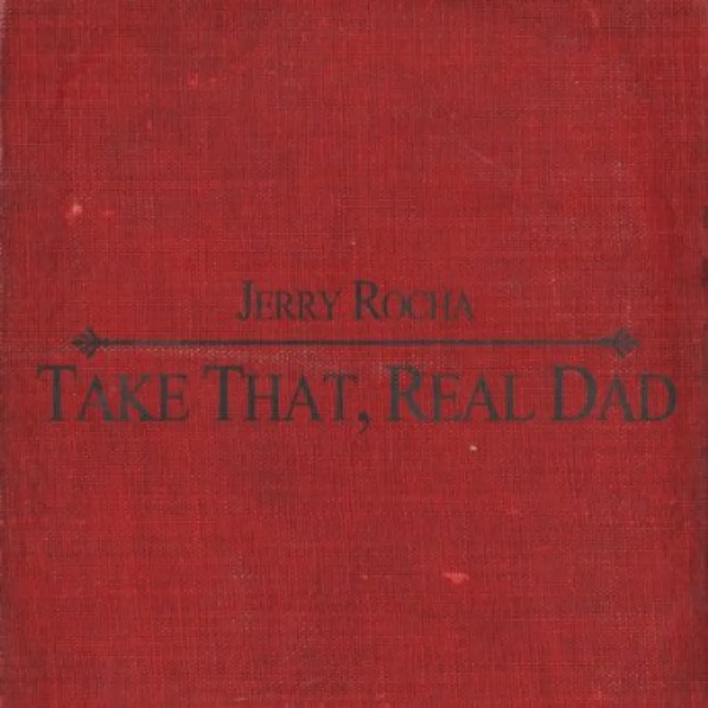 Jerry Rocha TAKE THAT, REAL DAD CD
