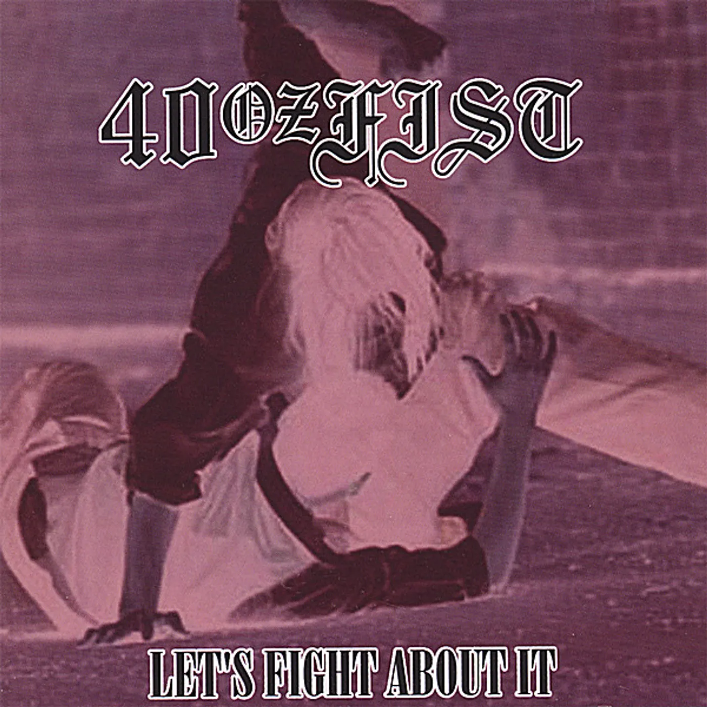 40 oz FIST LET'S FIGHT ABOUT IT CD