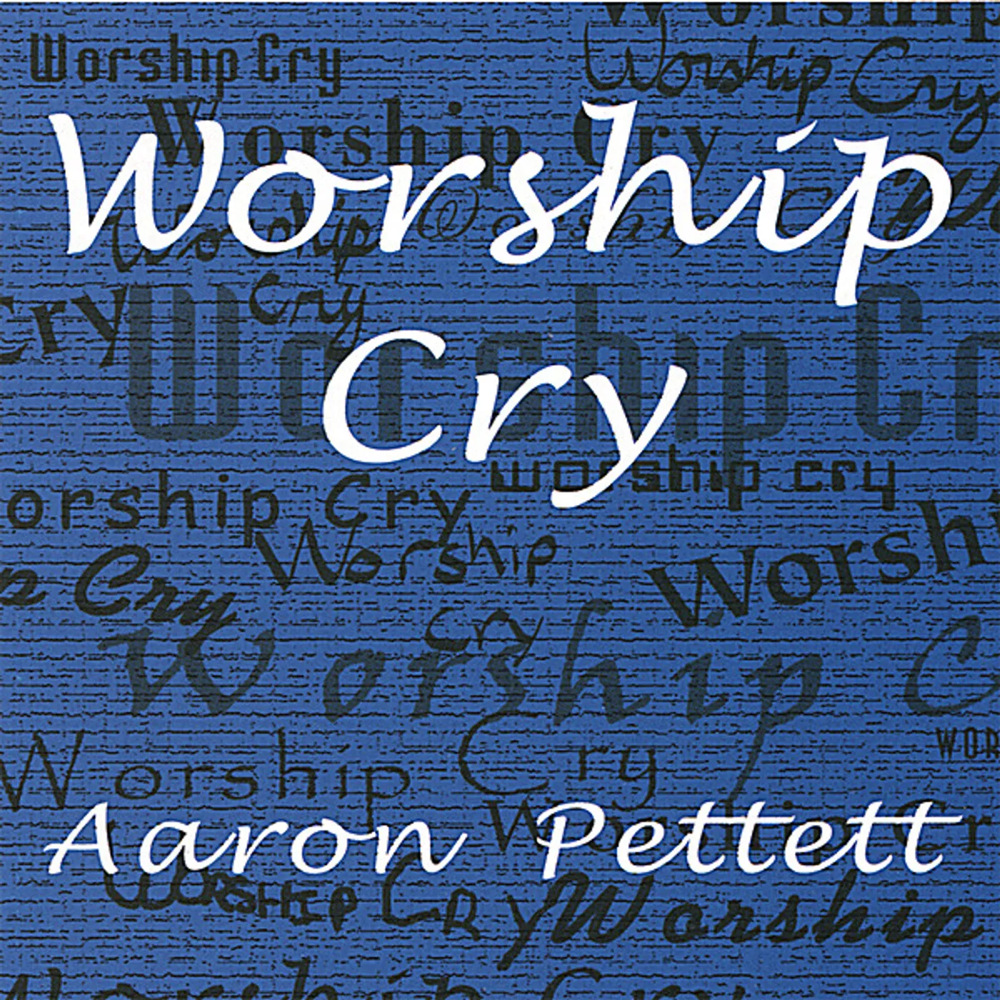 Aaron Pettett WORSHIP CRY CD