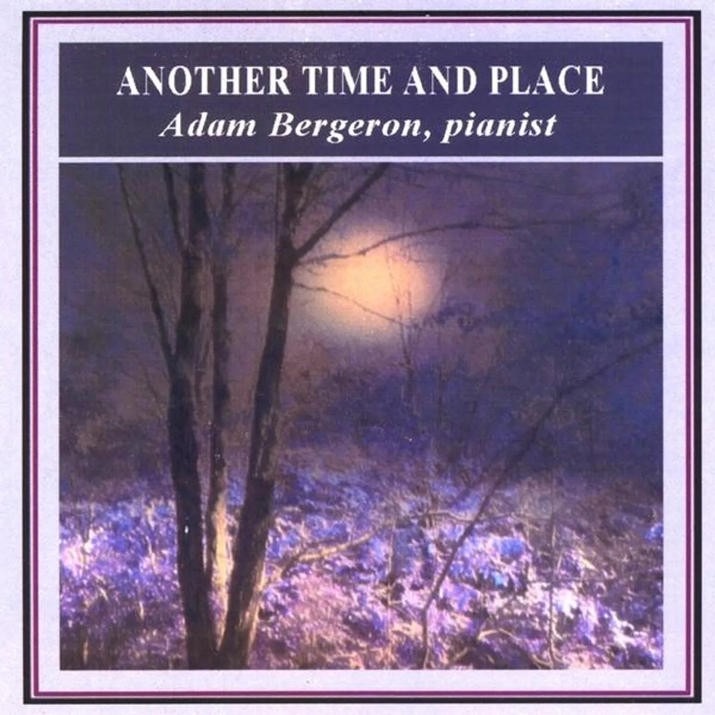 Adam Bergeron ANOTHER TIME & PLACE CD