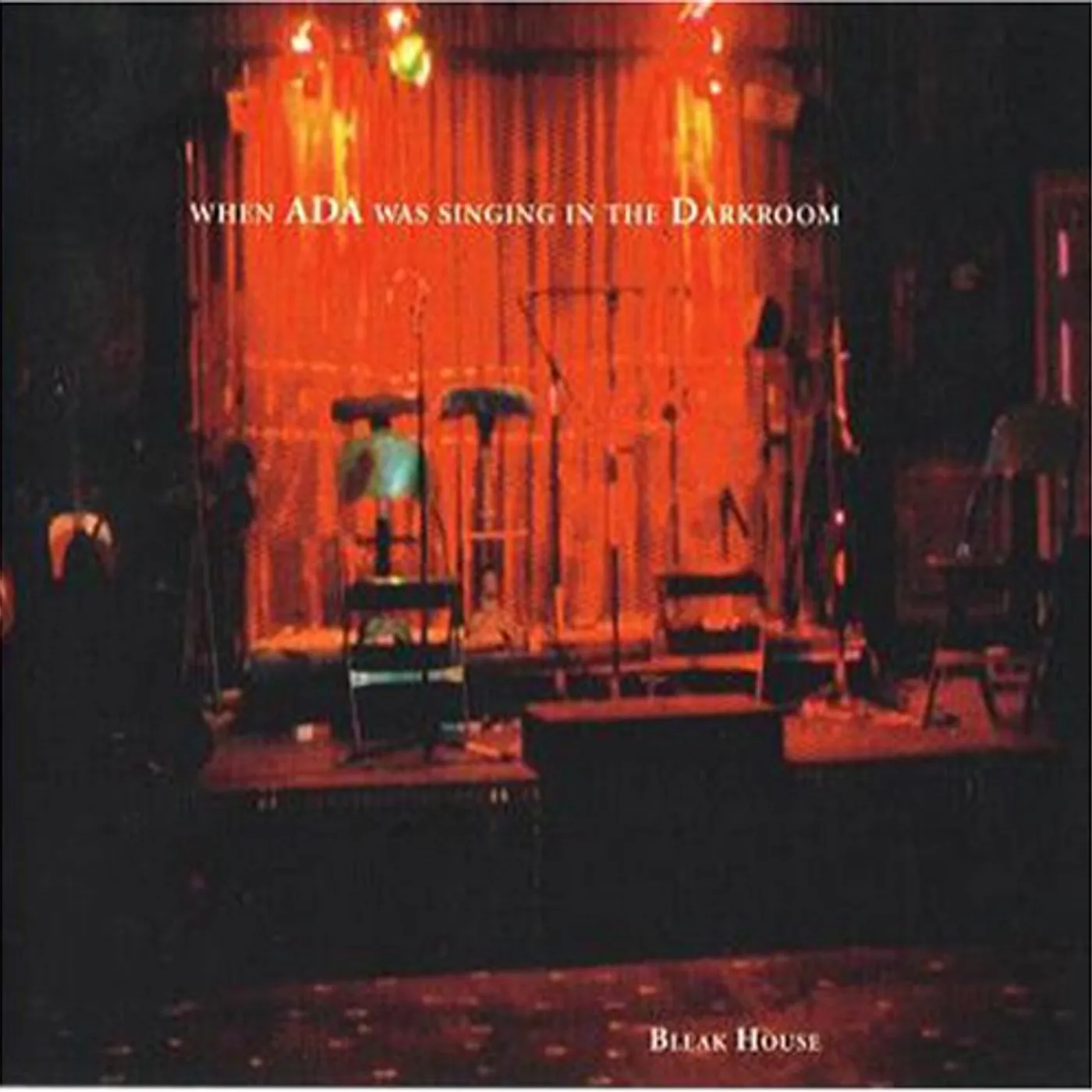 Bleak House WHEN ADA WAS SINGING IN THE DARKROOM CD