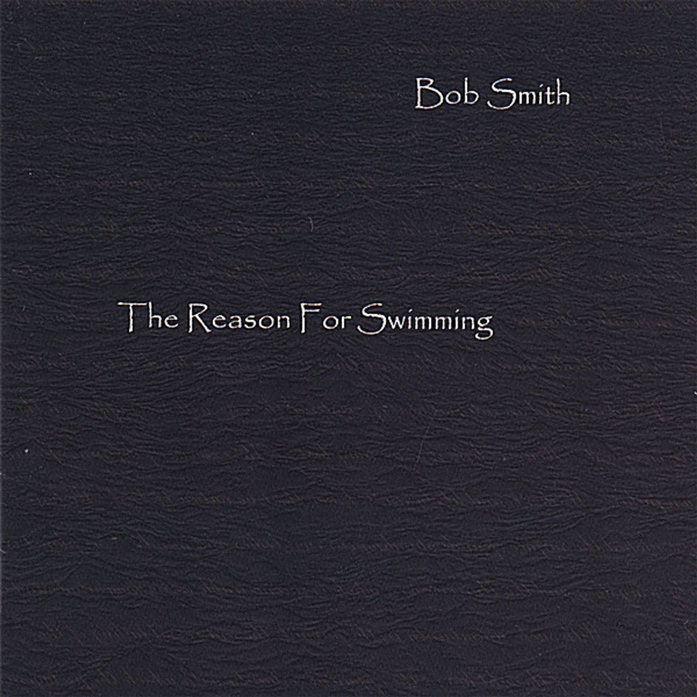 Bob Smith REASON FOR SWIMMING CD