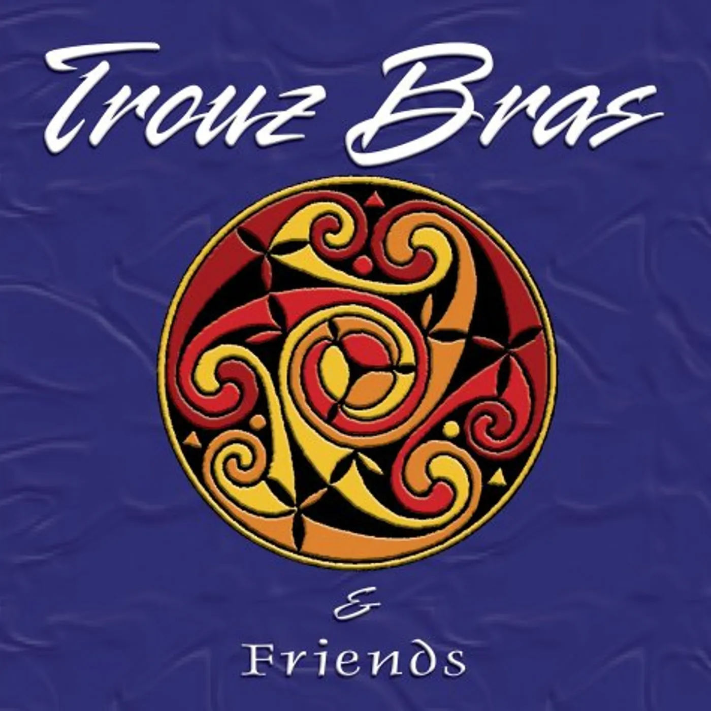 TROUZ BRAS & FRIENDS CD