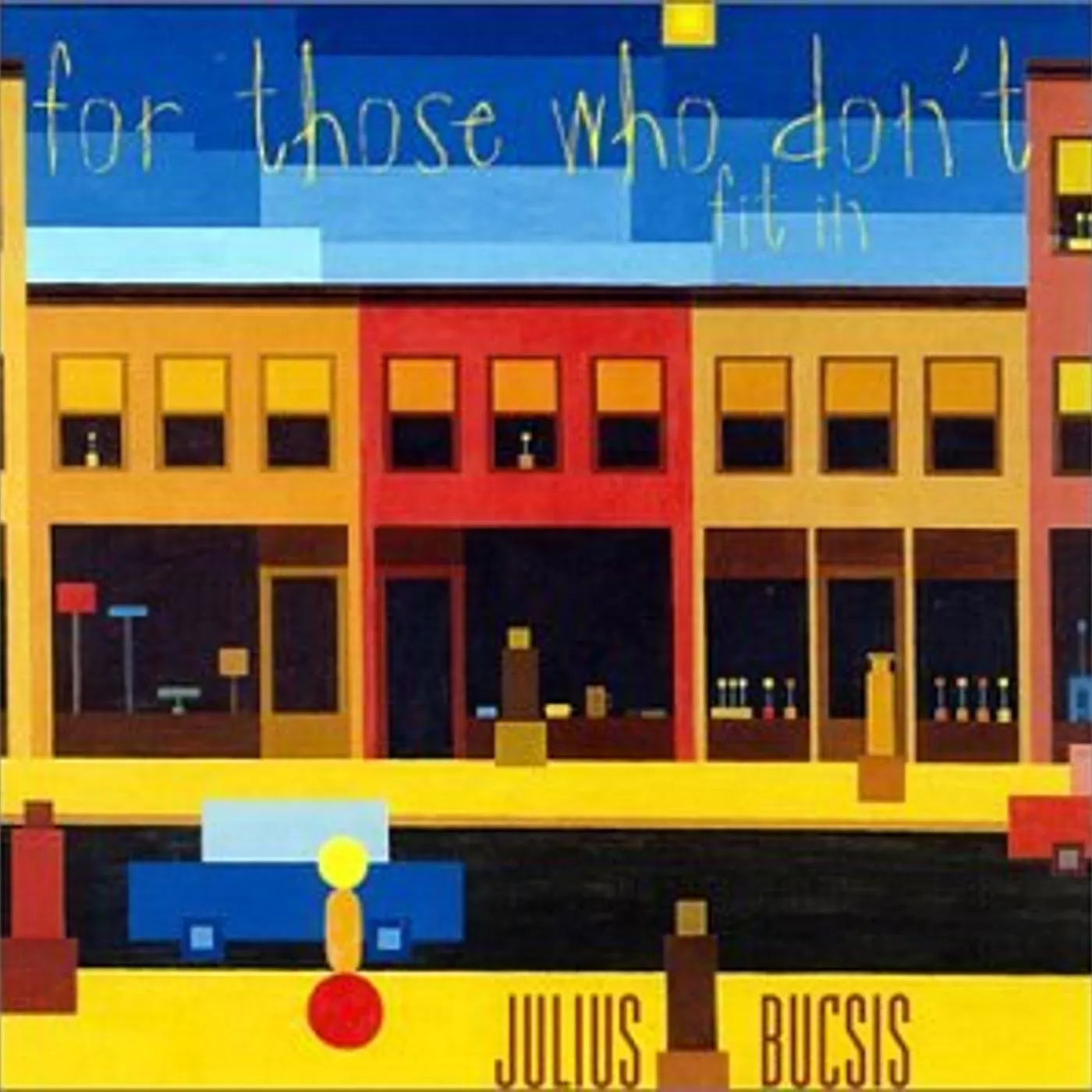 Julius Bucsis FOR THOSE WHO DON'T FIT IN CD