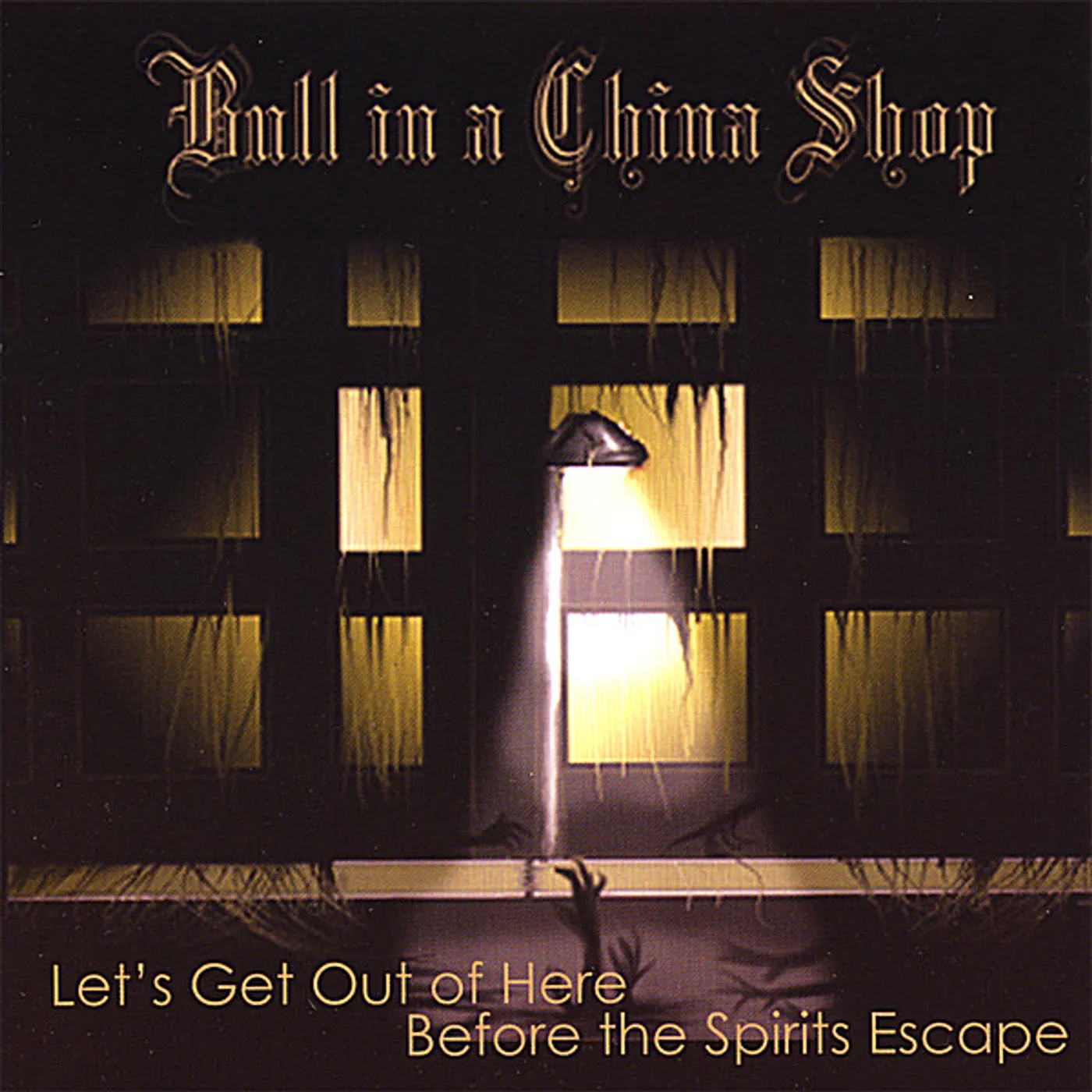 Bull in a China Shop LET'S GET OUT OF HERE BEFORE THE SPIRITS ESCAPE CD