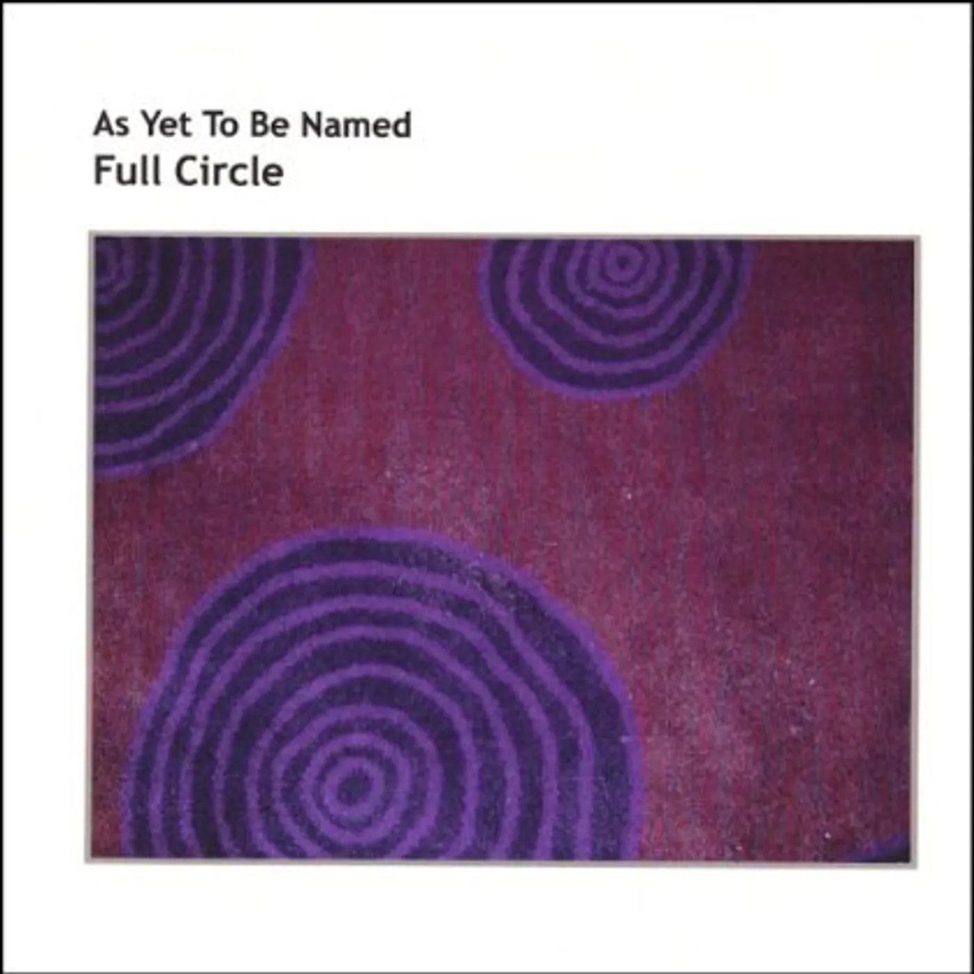 As Yet To Be Named FULL CIRCLE CD