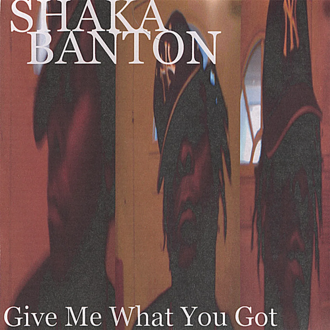 Shaka Banton GIVE ME WHAT YOU GOT CD
