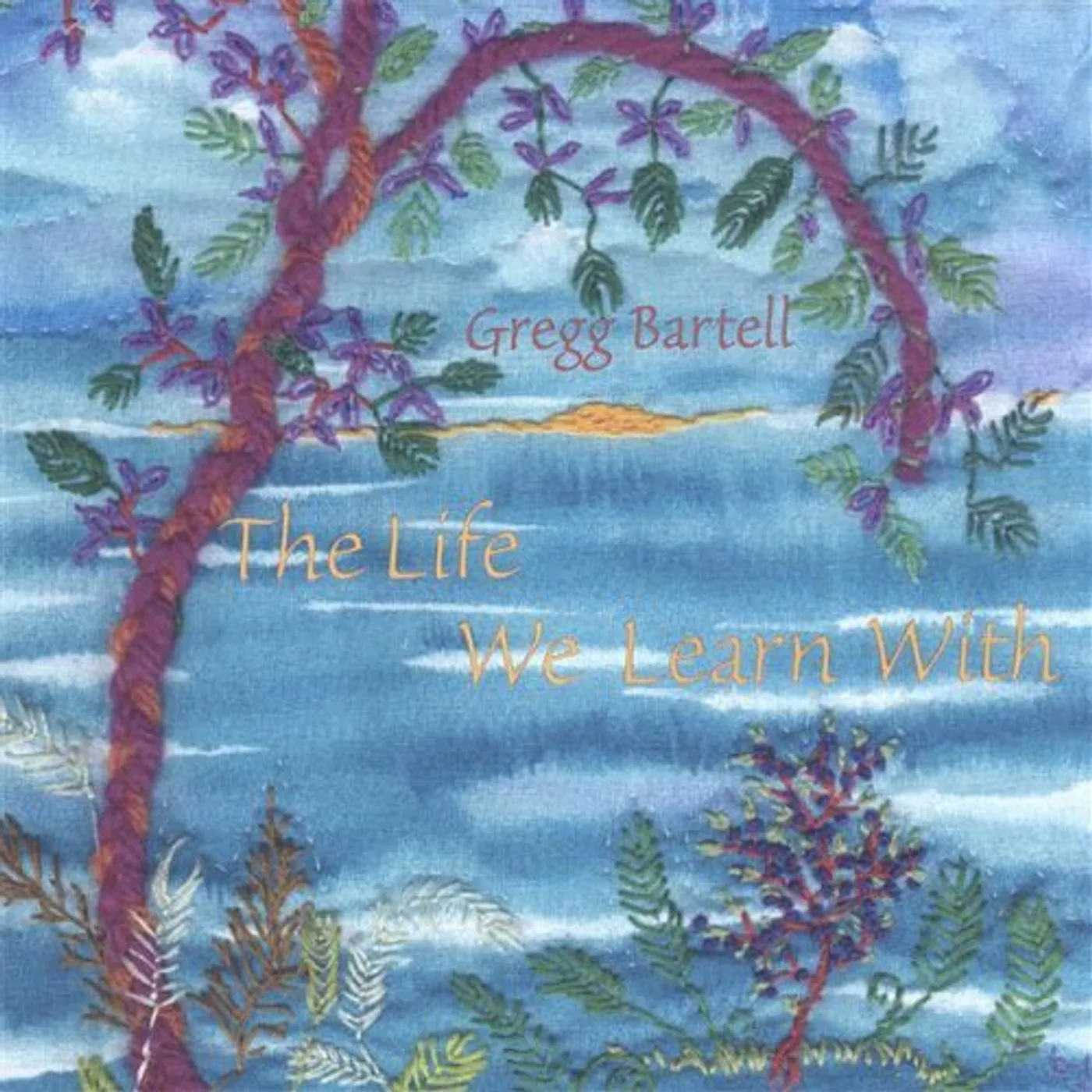 Gregg Bartell LIFE WE LEARN WITH CD